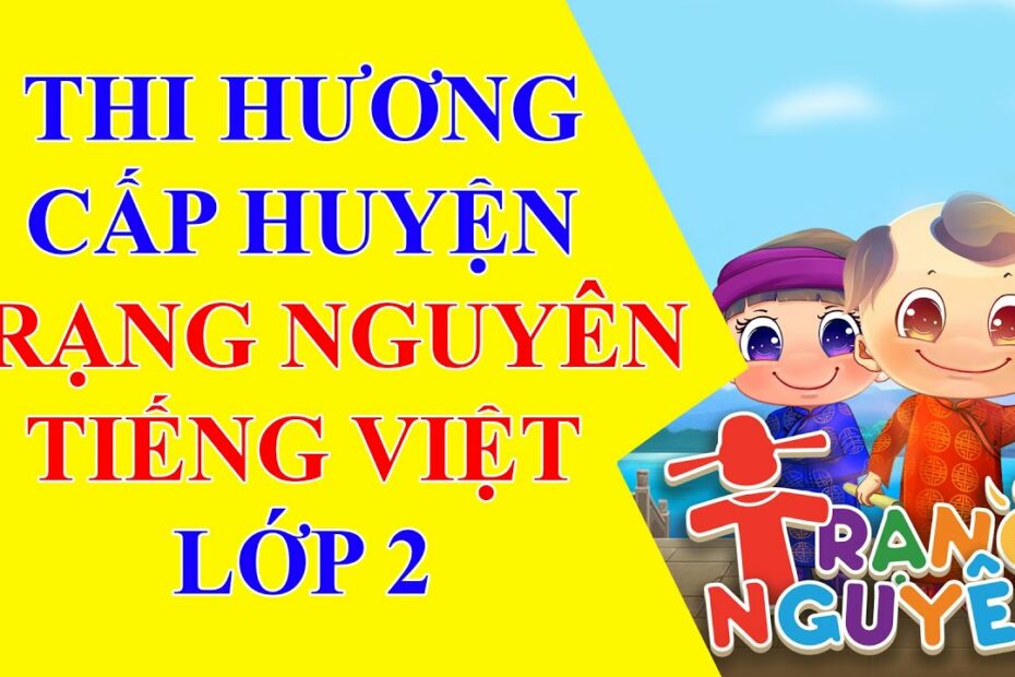 Trạng Nguyên Tiếng Việt Lớp 2 - Thi Hương Cấp Huyện - Youtube