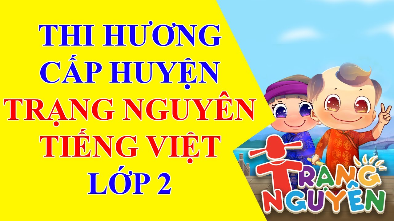 Trạng Nguyên Tiếng Việt Lớp 2 - Thi Hương Cấp Huyện - Youtube