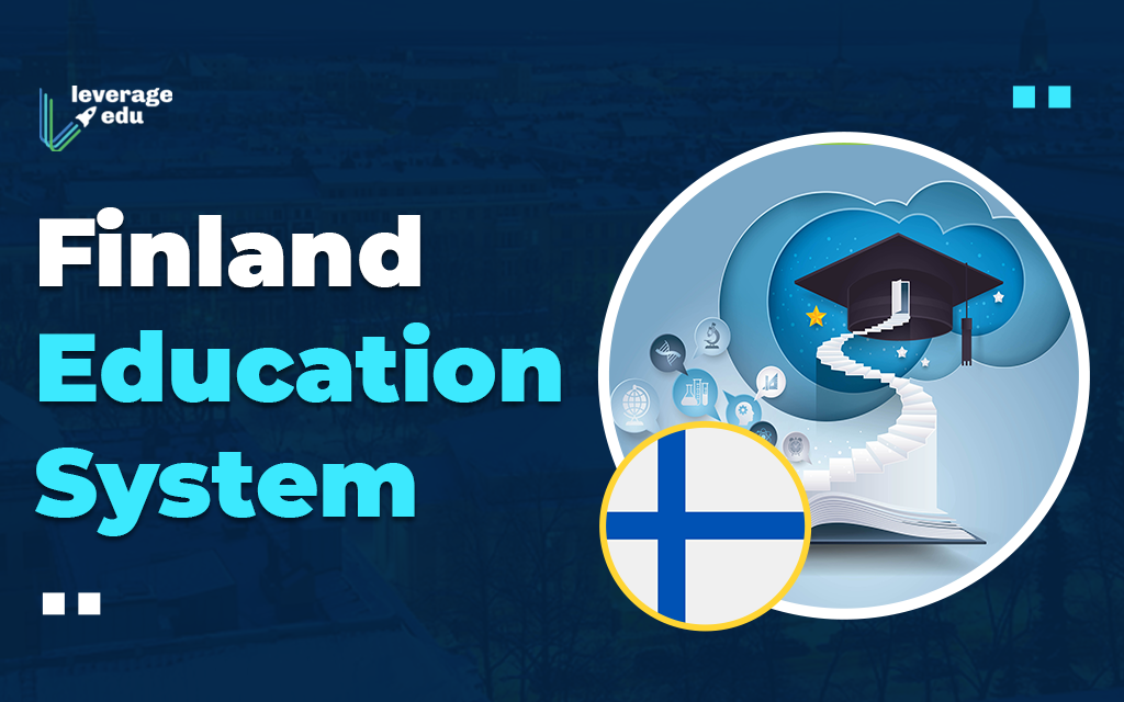 Why Finland Education System Is The Best In World? | Leverage Edu