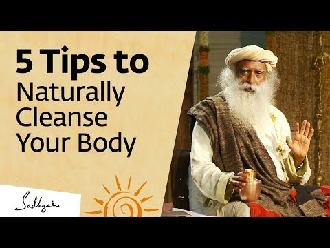 5 Tips to Naturally Cleanse Your Body at Home – Sadhguru